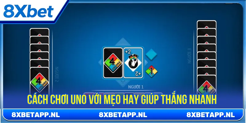 Tận dụng các bí kíp cách chơi Uno luôn thắng dễ dàng