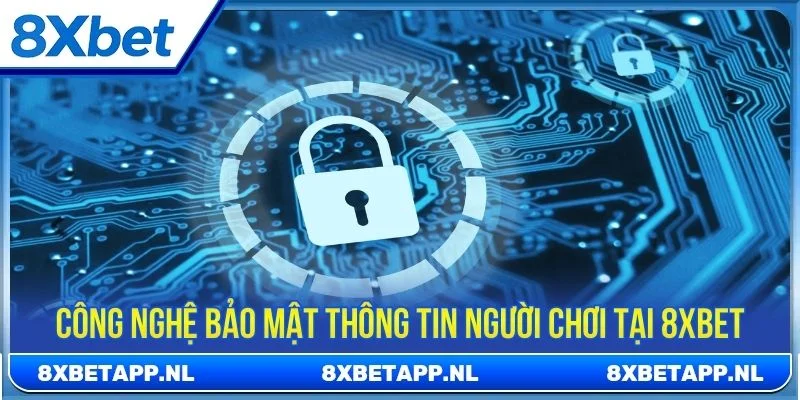 8XBET triển khai công nghệ bảo mật tiên tiến 