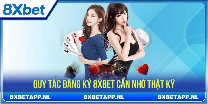 Quy tắc đăng ký 8XBET cần nhớ thật kỹ
