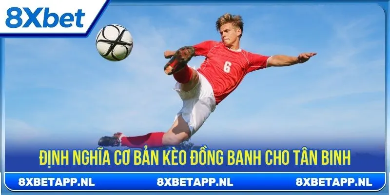 Định nghĩa cơ bản kèo đồng banh cho tân binh