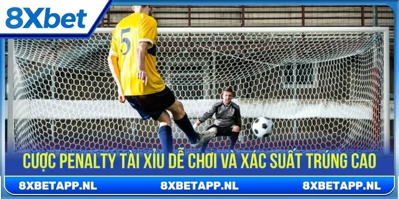 Cược Penalty tài xỉu dễ chơi và xác suất trúng cao