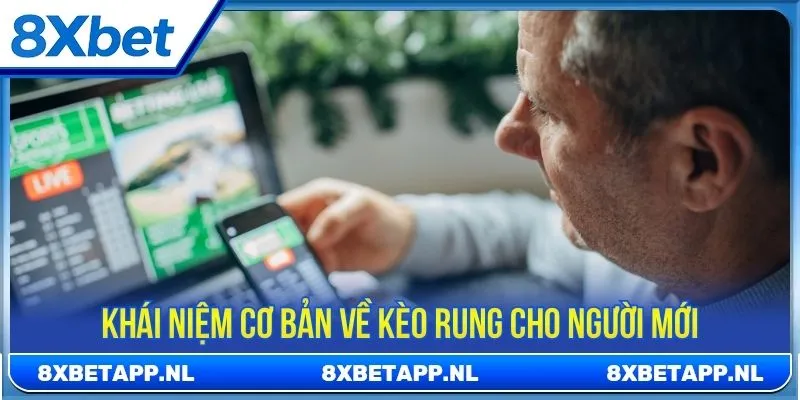 Khái niệm cơ bản về kèo rung cho người mới