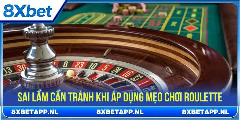 Sai lầm cần tránh khi áp dụng mẹo chơi Roulette