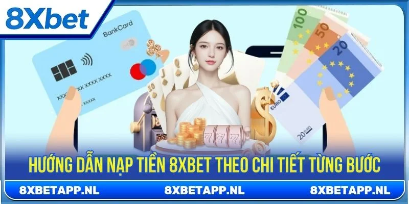 Hướng dẫn các bước nạp tiền 8XBET