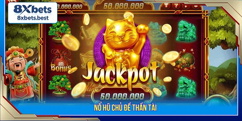 Chơi Nổ hũ Thần tài thưởng cao tại 8XBET 