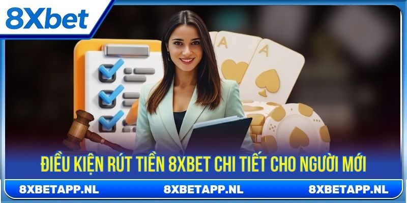 Điều kiện rút tiền 8XBET chi tiết cho người mới