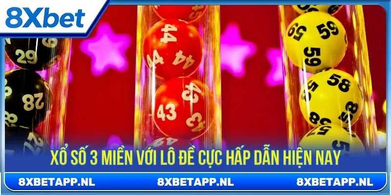 Xổ số 3 miền với lô đề cực hấp dẫn hiện nay
